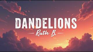 Ruth B. Dandelions Lyrics Official Hd Lyric Video Dreamy Love Song That Captivated Millions