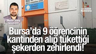 GIDA PANORAMA&#39;DA KONUŞUYORUZ: Bursa&#39;da 9 öğrencinin kantinden alıp tükettiği şekerden zehirlendi!