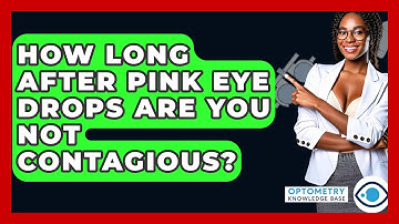 How Long After Pink Eye Drops Are You Not Contagious? - Optometry Knowledge Base