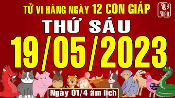 Tử vi Phương Đông hàng ngày, Thứ Sáu (19-05-2023) của 12 con giáp, chuẩn xác nhất