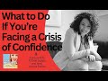 What To Do If You Re Facing A Crisis Of Confidence With Dina Scippa 