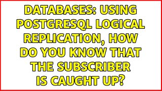 Databases: Using Postgresql logical replication, how do you know that the subscriber is caught up
