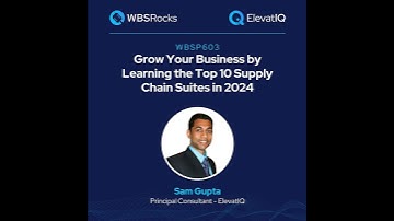 WBSP603: Grow Your Business by Learning the Top 10 Supply Chain Suites in 2024 w/ Sam Gupta