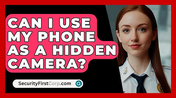 Can I Use My Phone As A Hidden Camera? - SecurityFirstCorp.com