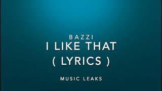 I Like That - Bazzi ( Lyrics ) | Music Leaks