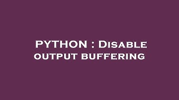 PYTHON : Disable output buffering