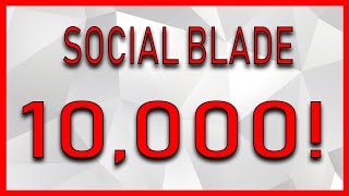 Saying Social Blade 10,000 times!