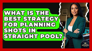 What Is The Best Strategy For Planning Shots In Straight Pool? - Billiards Hustlers