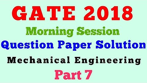 GATE 2018 Paper Solutions Mechanical Engineering Part 7