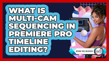 What Is Multi-cam Sequencing In Premiere Pro Timeline Editing? - Design Tool Unlocked
