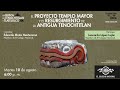 El Proyecto Templo Mayor y el resurgimiento de la antigua Tenochtitlan