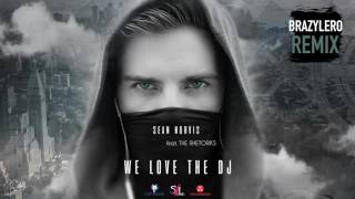 Sean Norvis ft. The Rhetoriks - We love the DJ | Brazylero Remix