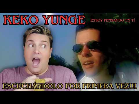 ¡ESCUCHANDO POR PRIMERA VEZ a KEKO YUNGE!