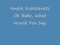 Andre Kostelanetz - Oh Babe, What Would You Say