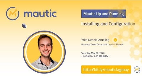 Installing and Configuring Mautic with Dennis Ameling | Mautic Meetup Lagos May 2020