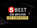 Best Car Amplifier for Subwoofer 2022 