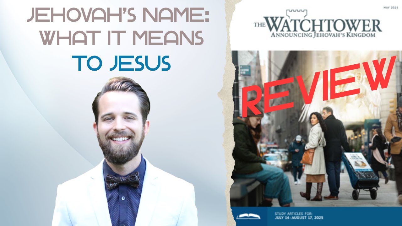 “Jehovah's Name - What It Means to Jesus” – JW Watchtower Study Article 22 REVIEW (Aug. 4-10, 2025)