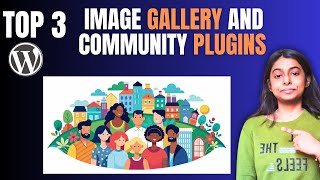 Top 3 Image Gallery Plugins &amp; Top 3 Community Plugins for WordPress Websites