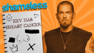 Shameless : Kev has breast cancer ( Pt.1 )