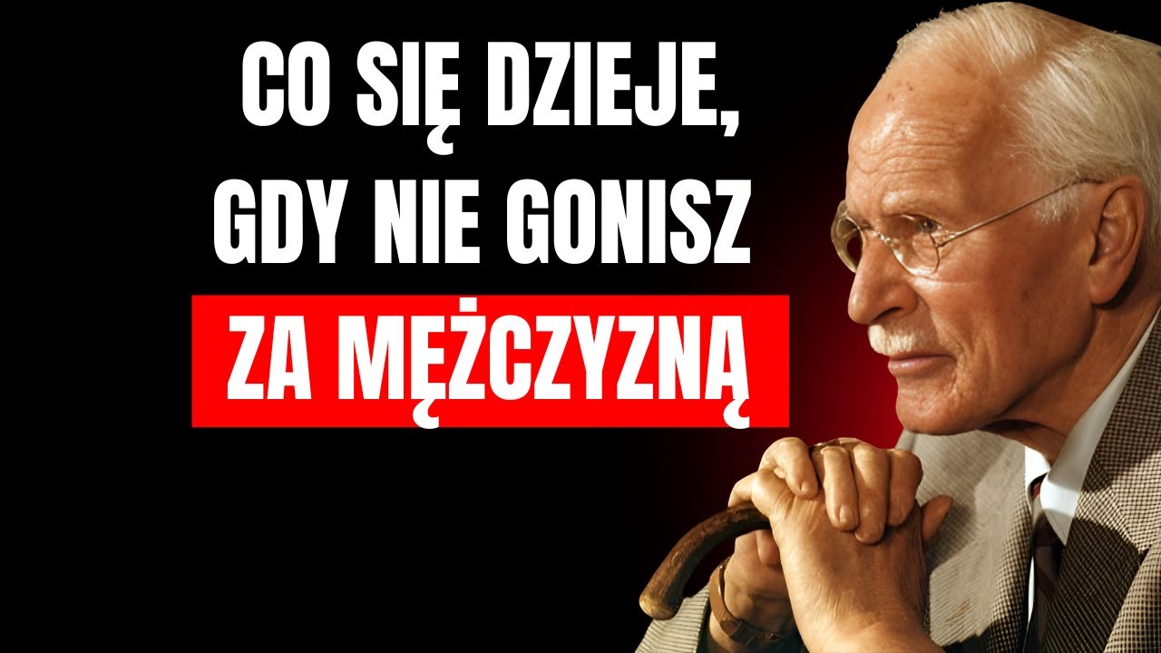 Co się dzieje, gdy nie gonisz za mężczyzną | Carl Jung