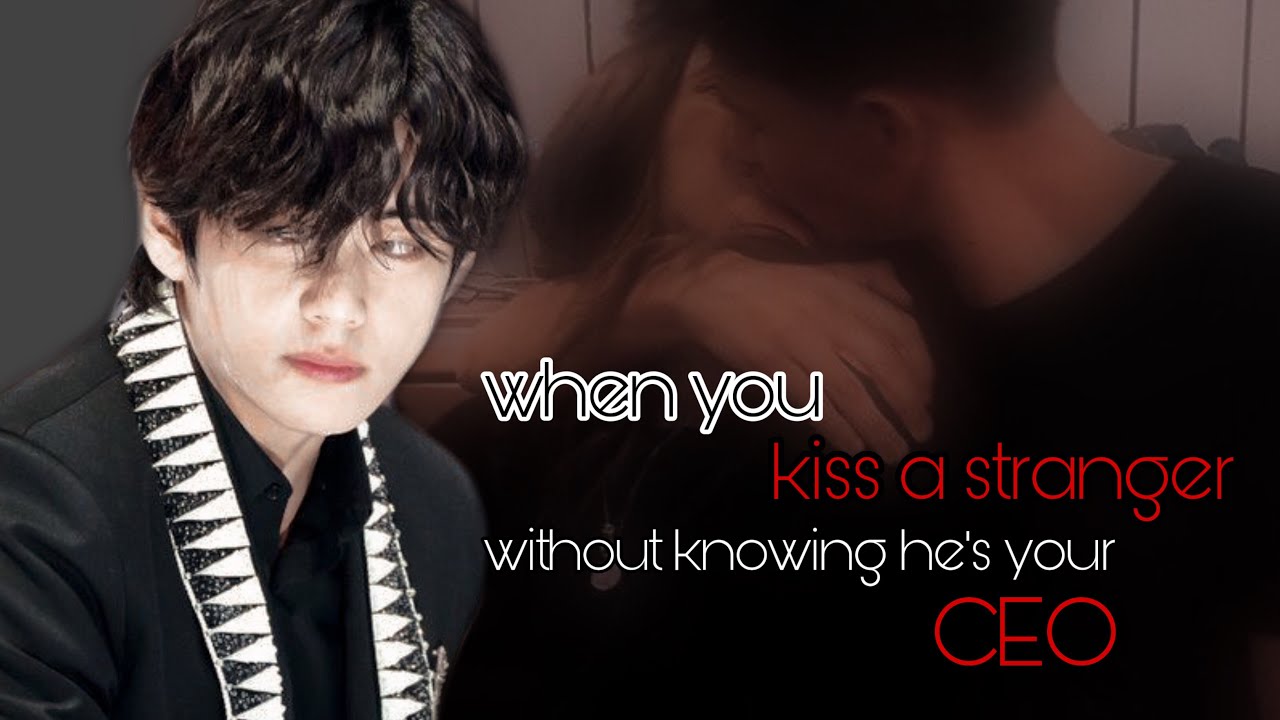 when you kiss a stranger without knowing he’s your CEO |Taehyung one shot🌻