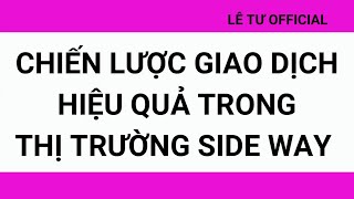 Chứng khoán| CHIẾN LƯỢC GIAO DỊCH HIỆU QUẢ TRONG THỊ TRƯỜNG SIDE WAY| Lê Tư Official