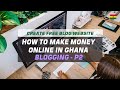 How to Start a Blog and Make Money With it in Ghana - How to Create Free Blog / Website - Part 2