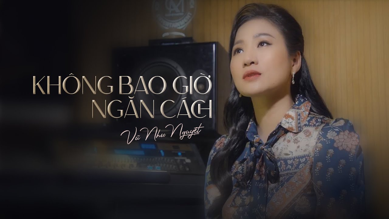 在 YouTube 上观看 Không Bao Giờ Ngăn Cách - Vũ Như Nguyệt | Sáng Tác : Trần Thiện Thanh | Music Video