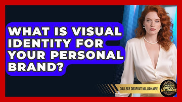 What Is Visual Identity For Your Personal Brand? - College Dropout Millionaire