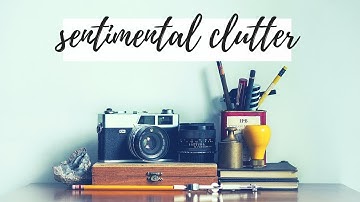 SENTIMENTAL CLUTTER | 3 TIPS FOR DECLUTTERING SENTIMENTAL ITEMS