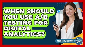 When Should You Use A/B Testing For Digital Analytics? - Communications Jobs