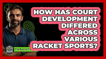 How Has Court Development Differed Across Various Racket Sports? - The Racket Xpert