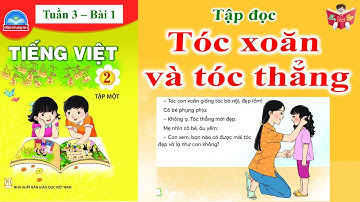 Tập Đọc Lớp 2 Tuần 3 | Tóc Xoăn Và Tóc Thẳng | SGK Chân Trời Sáng Tạo | Em Vui Học