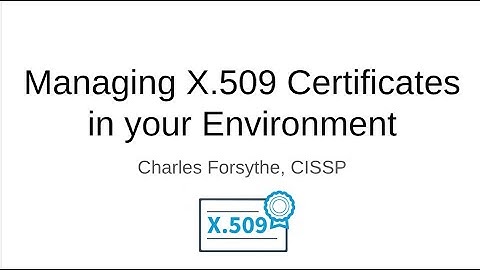 Managing X.509 Certificates in Your Environment