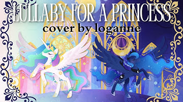 Thumbnail of 【 Loganne 】Lullaby For A Princess Cover ⌜ Ponyphonic ⌟