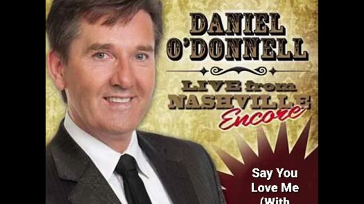 Daniel O'Donnell (Live In Nashville Encore) - Say You Love Me (With Mary Duff)