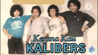 KALIBERS Kerana Kau