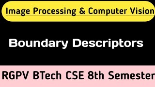 Boundary Descriptors | Image Processing and computer Vision | RGPV