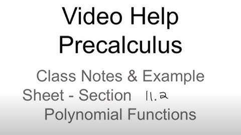 Video Help - Class Notes & Examples - Section 11.2 - Polynomial Functions