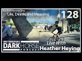 Bret and Heather 128th DarkHorse Podcast Livestream: Life, Death, and Meaning