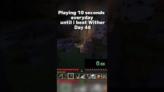 Playing 10 seconds everyday until i beat Wither Day 46 #minecraft