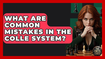 What Are Common Mistakes In The Colle System? - The Chess Codex