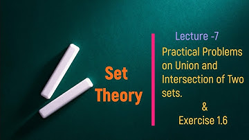 Chapter-1 Sets : Lec-7 || Class 11 || Problems on Union and Intersection of two sets & Ex-1.6 NCERT