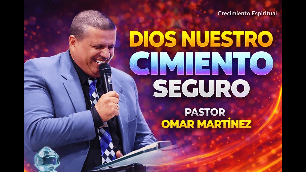 Dios nuestro cimiento seguro- Pastor Omar Martìnez