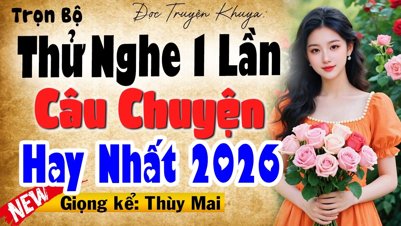 Thử Nghe 1 Lần Đảm Bảo Không Hối Tiếc - Câu Chuyện Hay Nhất 2026 [FULL] - MC Thùy Mai