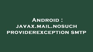 Android : javax.mail.nosuchproviderexception smtp