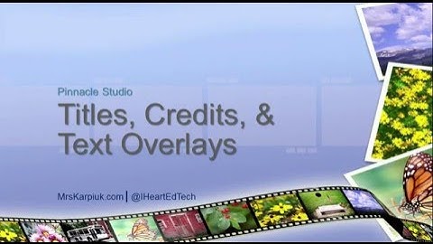Titles, Credits, & Text Overlay in Pinnacle Studio