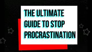 The Ultimate Guide To Stop Procrastination