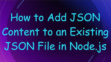 How to Add JSON Content to an Existing JSON File in Node.js