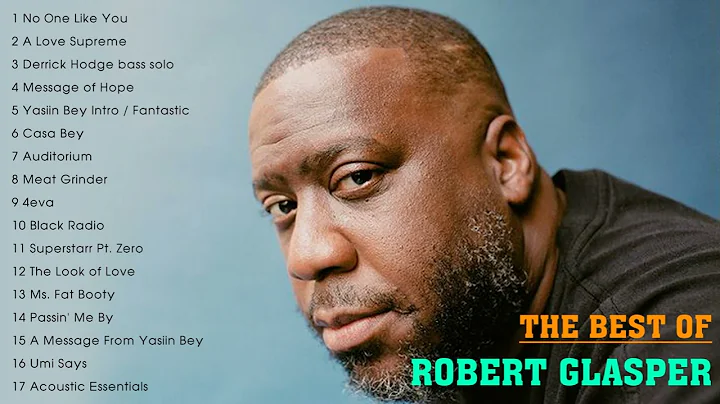 THE BEST OF ROBERT GLASPER (FULL ALBUM)